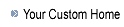 Your Custom Home